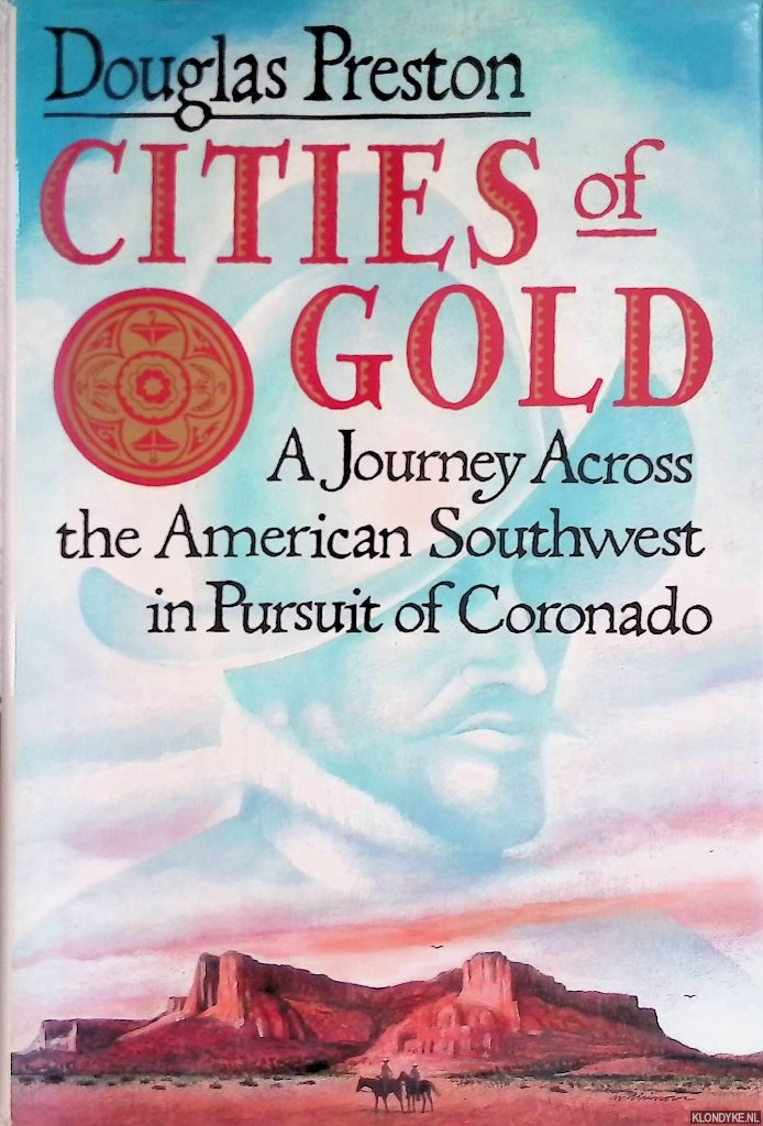 Preston, Douglas J. - Cities of Gold: A Journey Across the American Southwest in Pursuit of Coronado