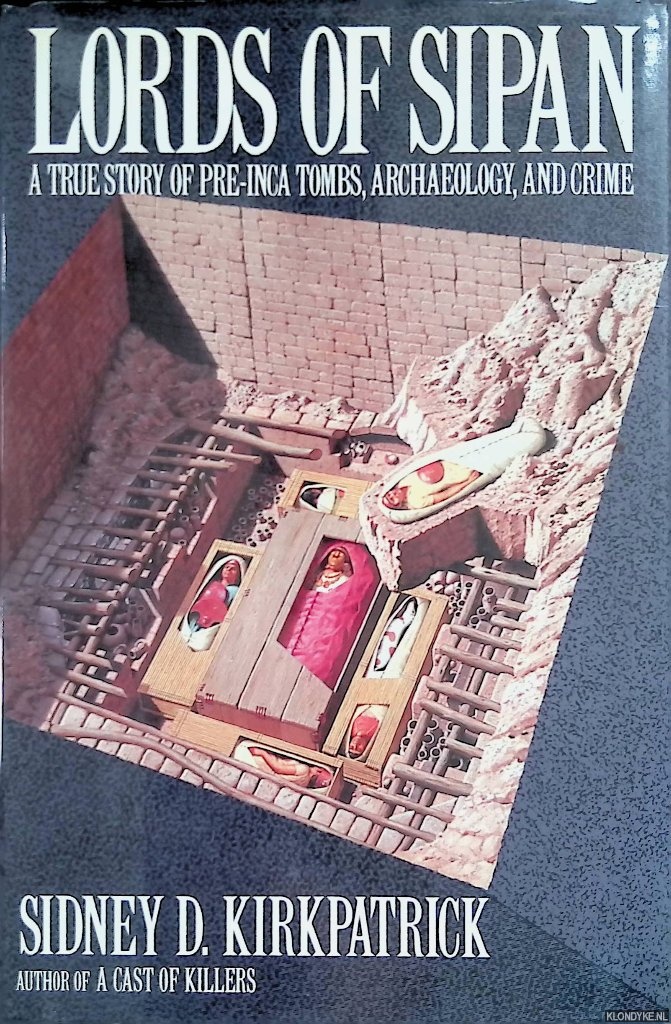 Kirkpatrick, Sidney D. - Lords of Sipan: A True Story of Pre-Inca Tombs, Archaeology, and Crime