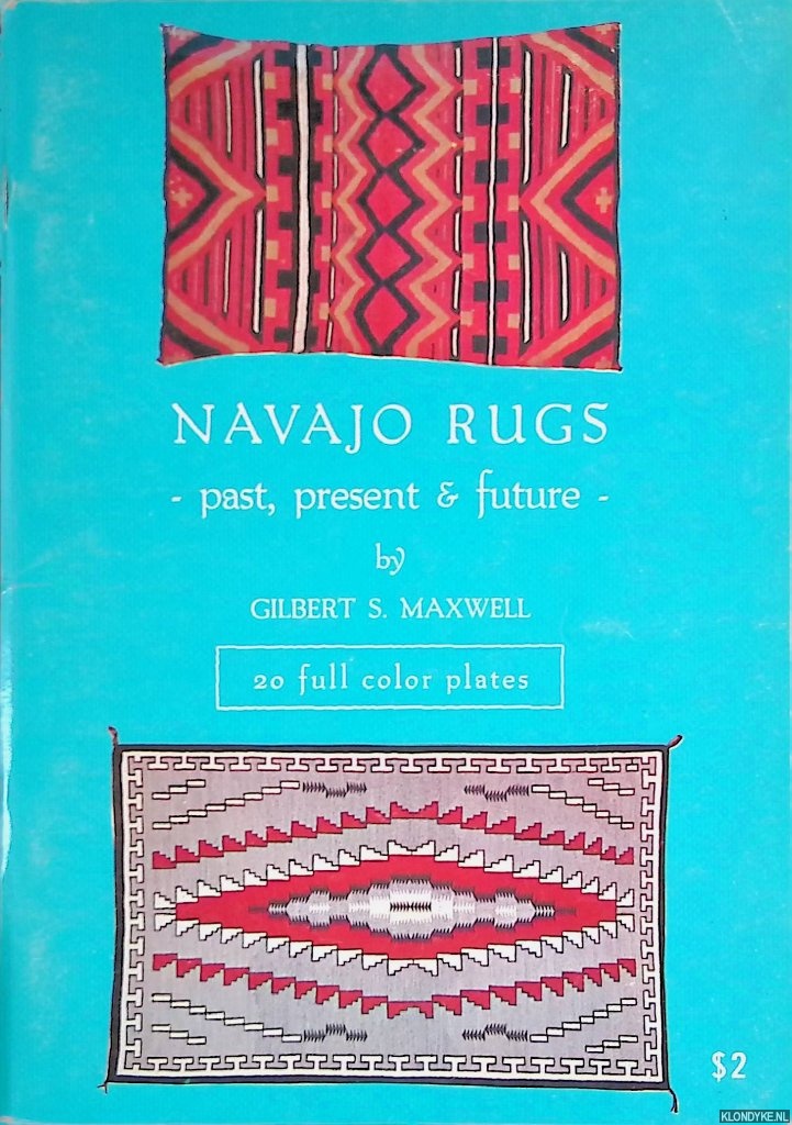 Maxwell, Gilbert S. - Navajo rugs past, present & future