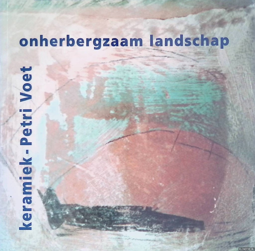 Voorde, Reinier van de - Onherbergzaam landschap: Keramiek van Petri Voet *GESIGNEERD*