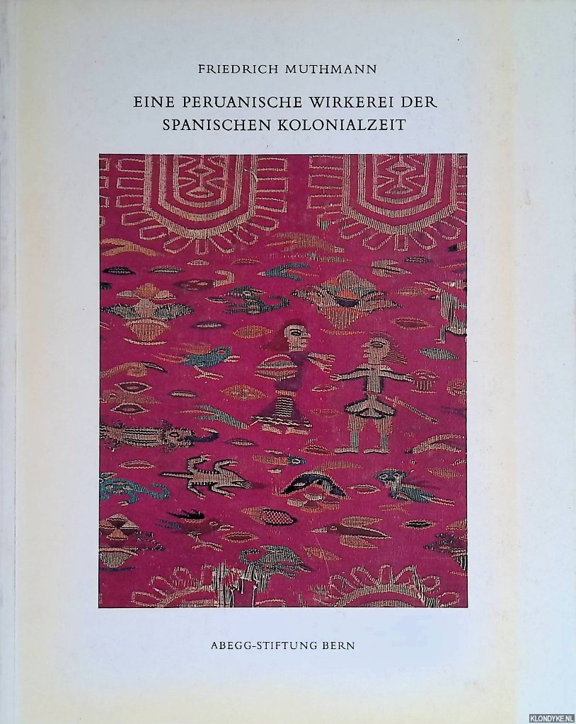 Muthmann, Friedrich - Eine peruanische Wirkerei der spanischen Kolonialzeit