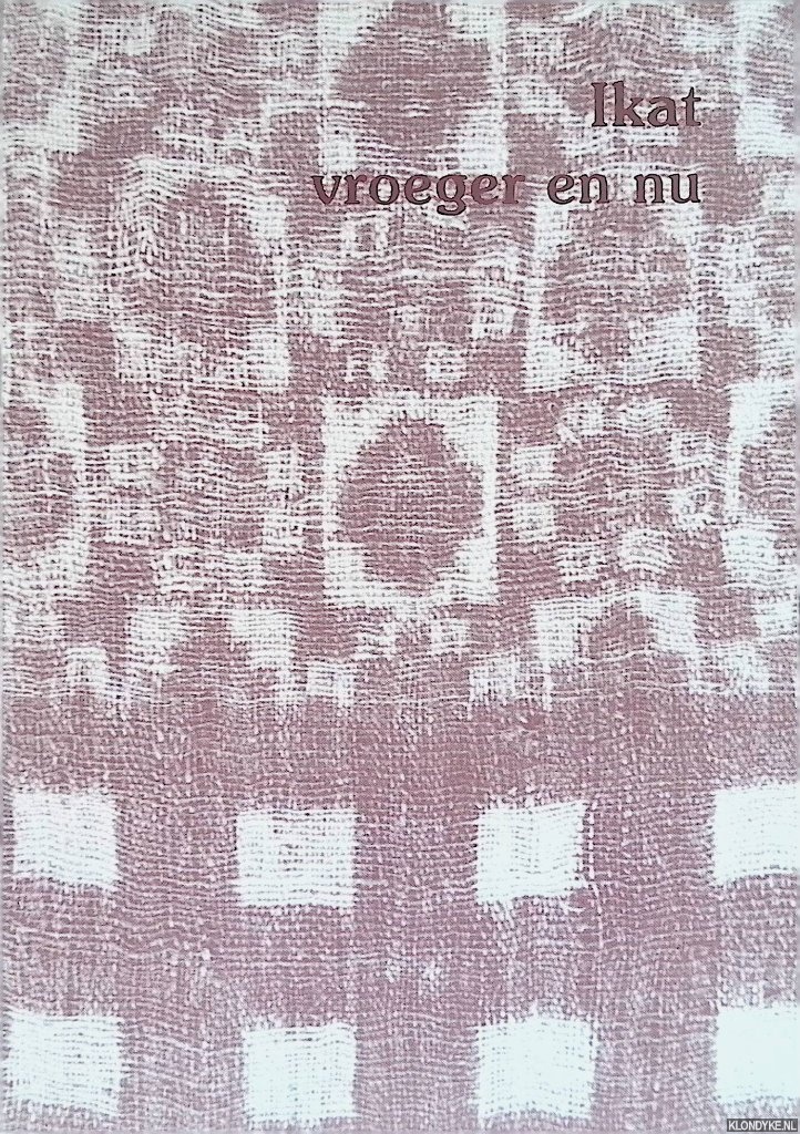 Jager-Ruchti, Willie - Ikat vroeger en nu (Oude Ikatten, op hedendaagse manier geweven)