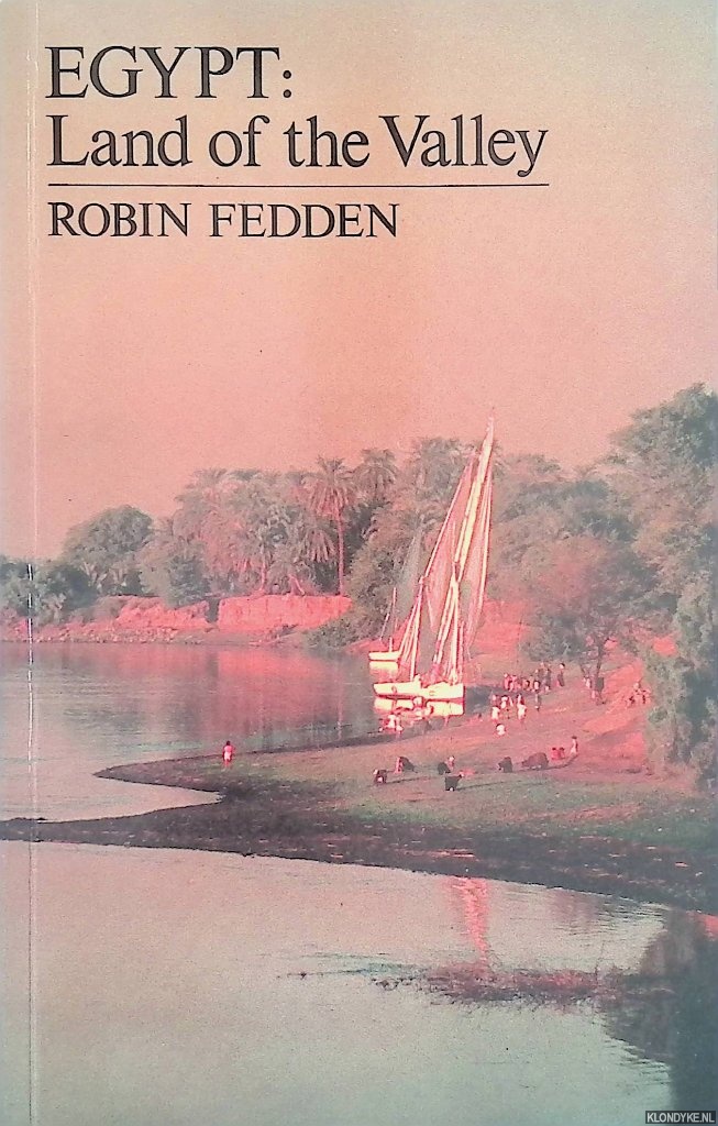 Fedden, Robin - Egypt: Land of the Valley