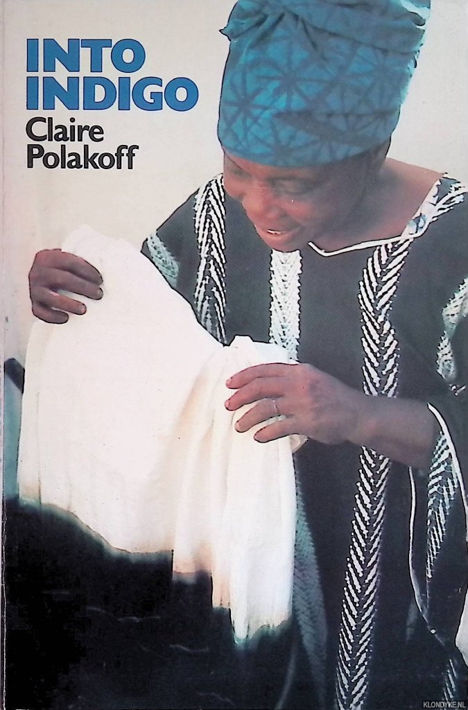 Polakoff, Claire - Into Indigo: African Textiles and Dyeing Techniques