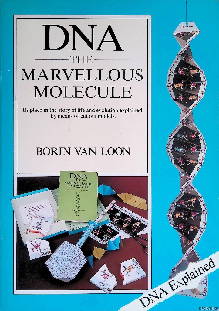 Loon, Borin van - DNA: The Marvellous Molecule. Its Place in the Story of Life and Evolution Explained by Means of Cut Out Models