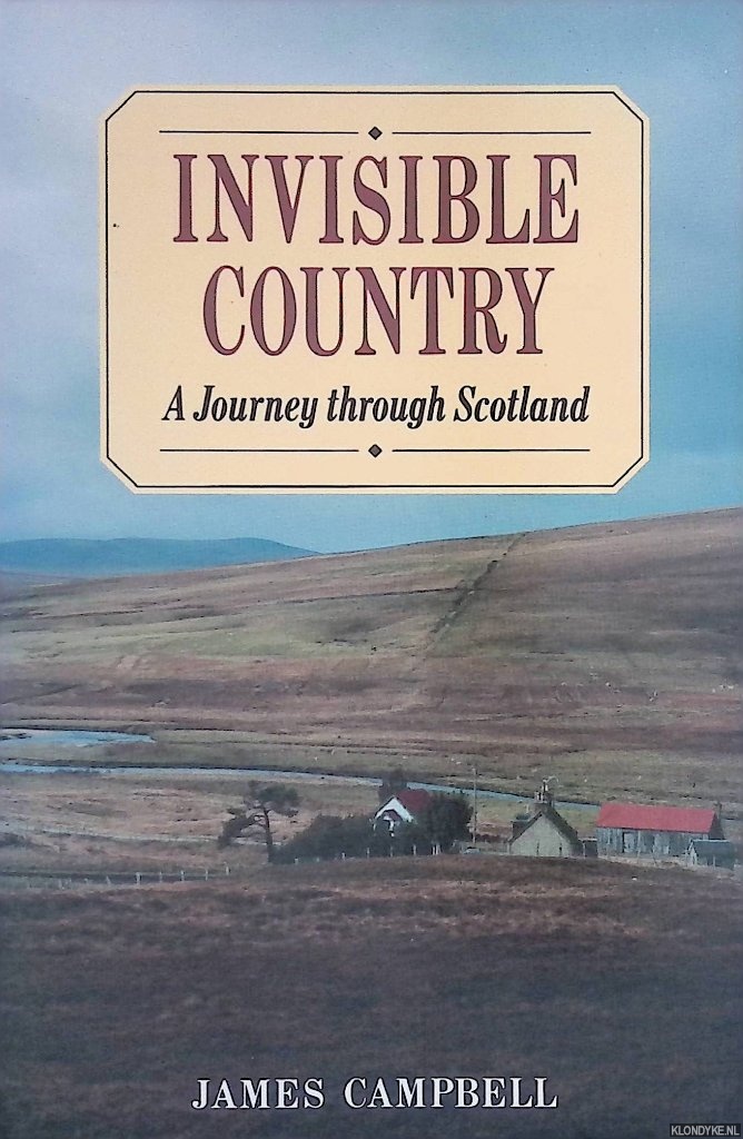 Campbell, James - Invisible Country: A Journey Through Scotland
