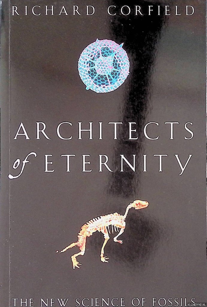 Corfield, Richard - Architects of eternity: The new science of fossils