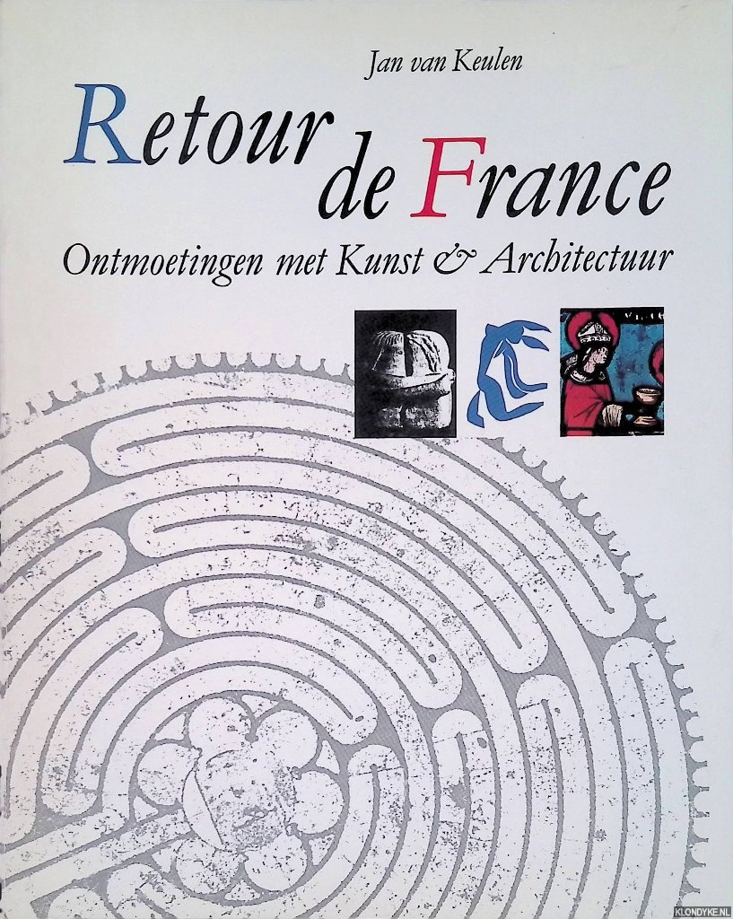 Keulen, Jan van - Retour de France. Ontmoetingen met kunst & achitectuur