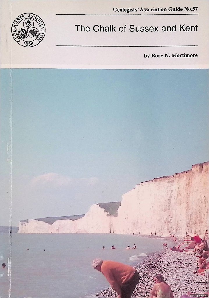 Mortimore, Rory N. - Geologists' Association Guide No. 57: The Chalk of Sussex and Kent