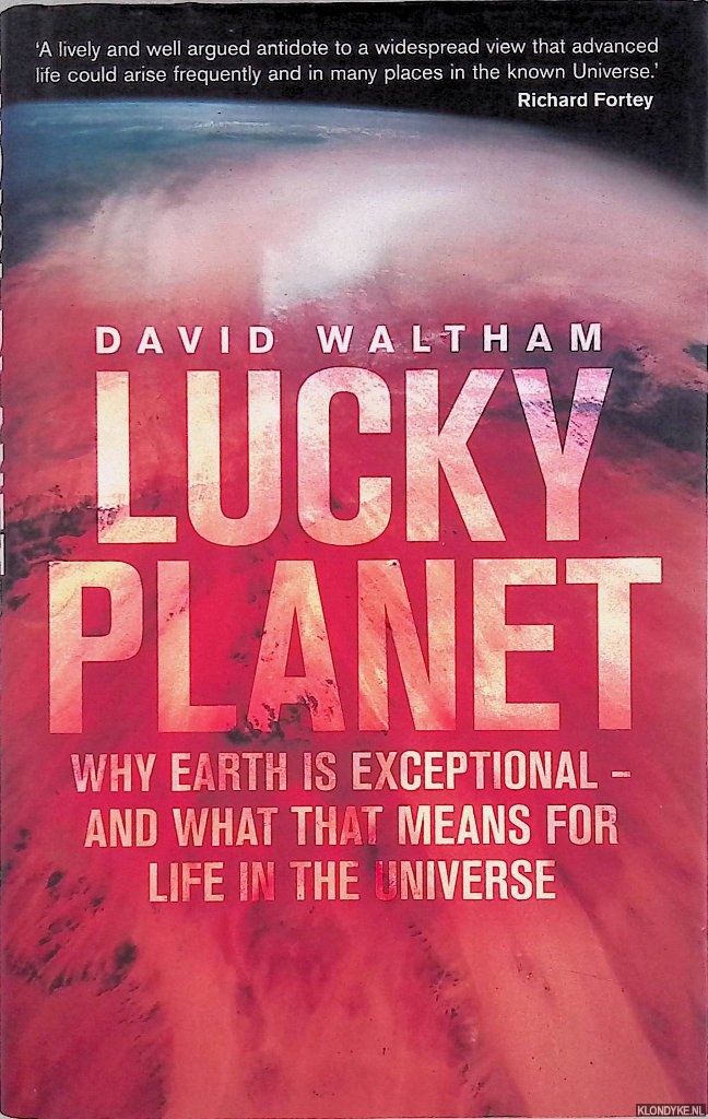 Waltham, David - Lucky Planet: Why Earth is Exceptional - and What that Means for Life in the Universe