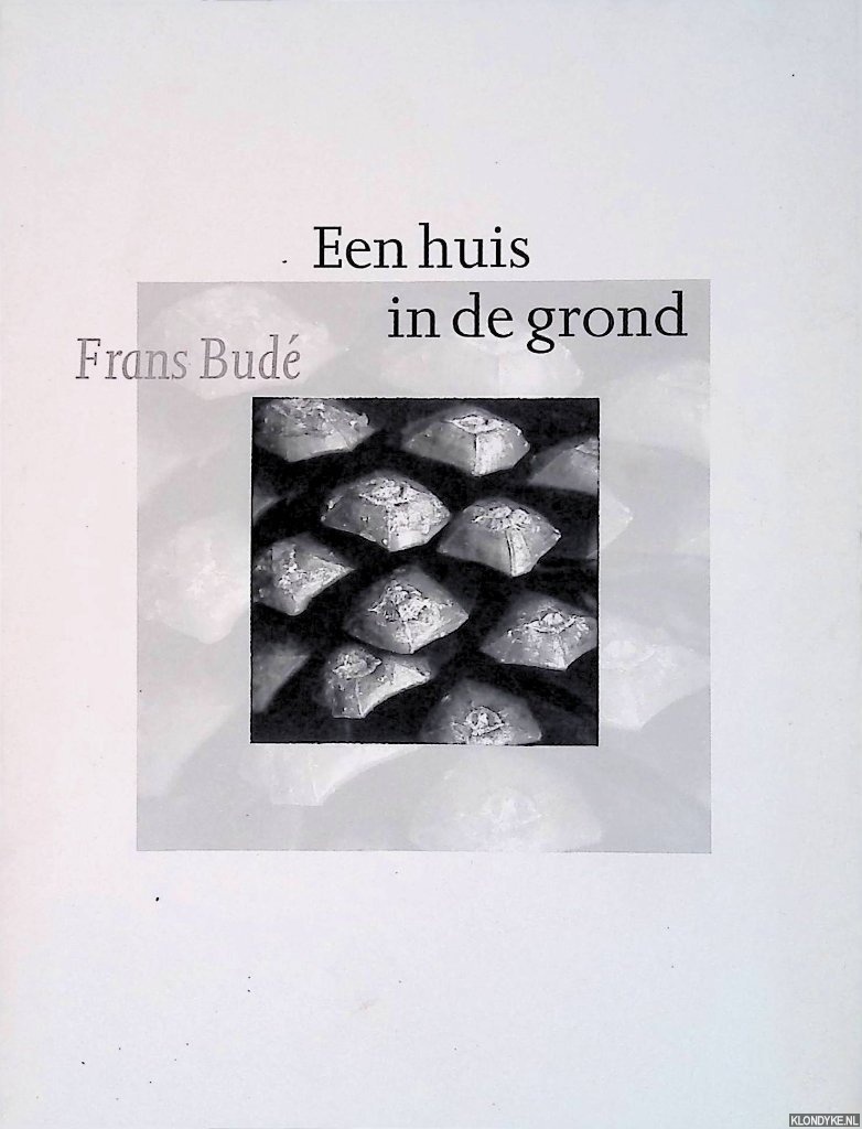 Bud, Frans - Een huis in de grond *GESIGNEERD*