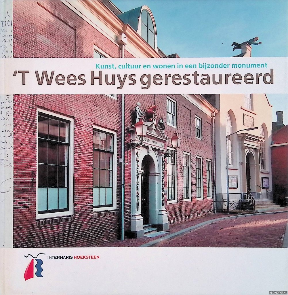 Ouwerkerk, Hans - 'T Wees Huys gerestaureerd: Kunst, cultuur en wonen in een bijzonder monument