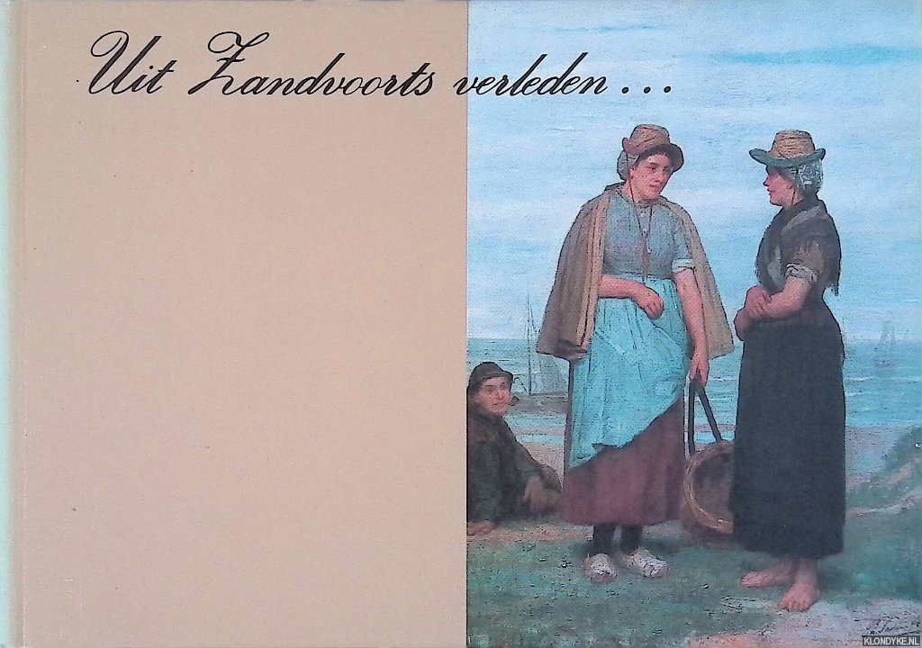 Baard, B. & H.J. lampier & K.C. van der Mije & B. Voets & C.W. Kraan-Meeth - Uit Zandvoorts verleden. . .