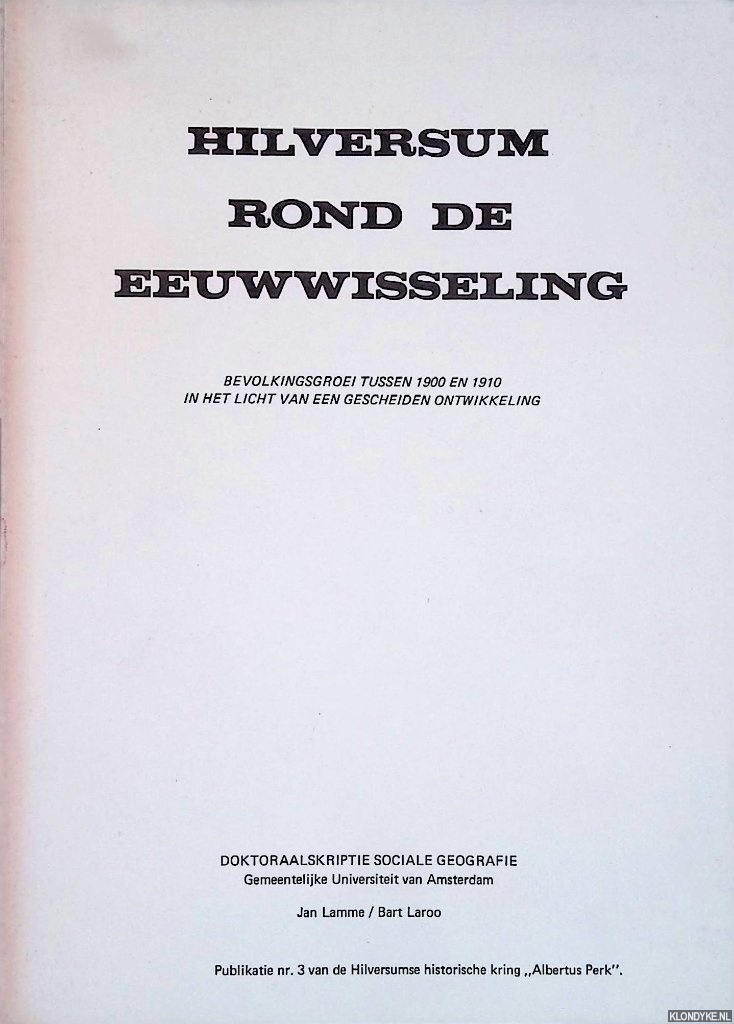 Lamme, Jan & Bart Laroo - Hilversum rond de eeuwwisseling. Bevolkingsgroei tussen 1900 en 1910 in het licht van een gescheiden ontwikkeling