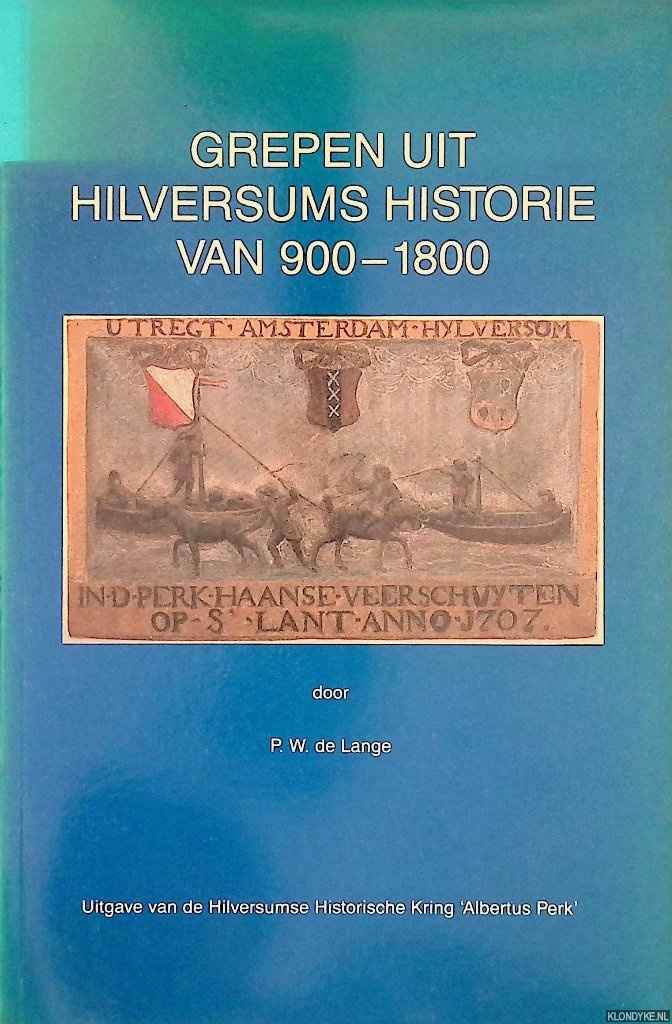Lange, P.W. de - Grepen uit Hilversums Historie van 900-1800