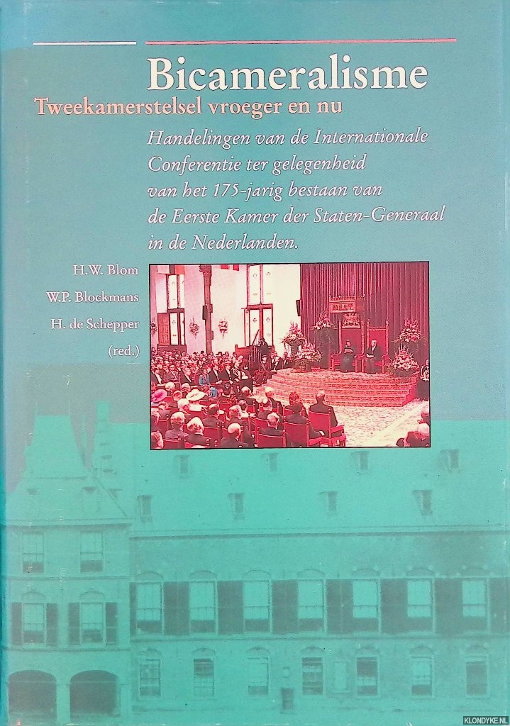 Blom, H.W. & W.P. Blockmans & H. de Schepper (redactie) - Bicameralisme. Tweekamerstelsel vroeger en nu. Handelingen van de Internationale Conferentie ter gelegenheid van het 175-jarig bestaan van de Eerste Kamer der Staten-Generaal in de Nederlanden