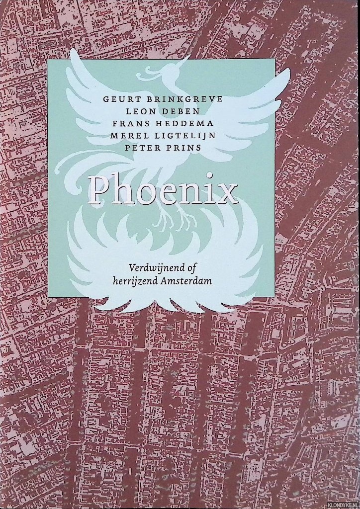 Brinkgreve, Geurt & Leon Deben & Frans Heddema & Merel Ligtelijn & Peter Prins - Phoenix: Verdwijnend of herrijzend Amsterdam