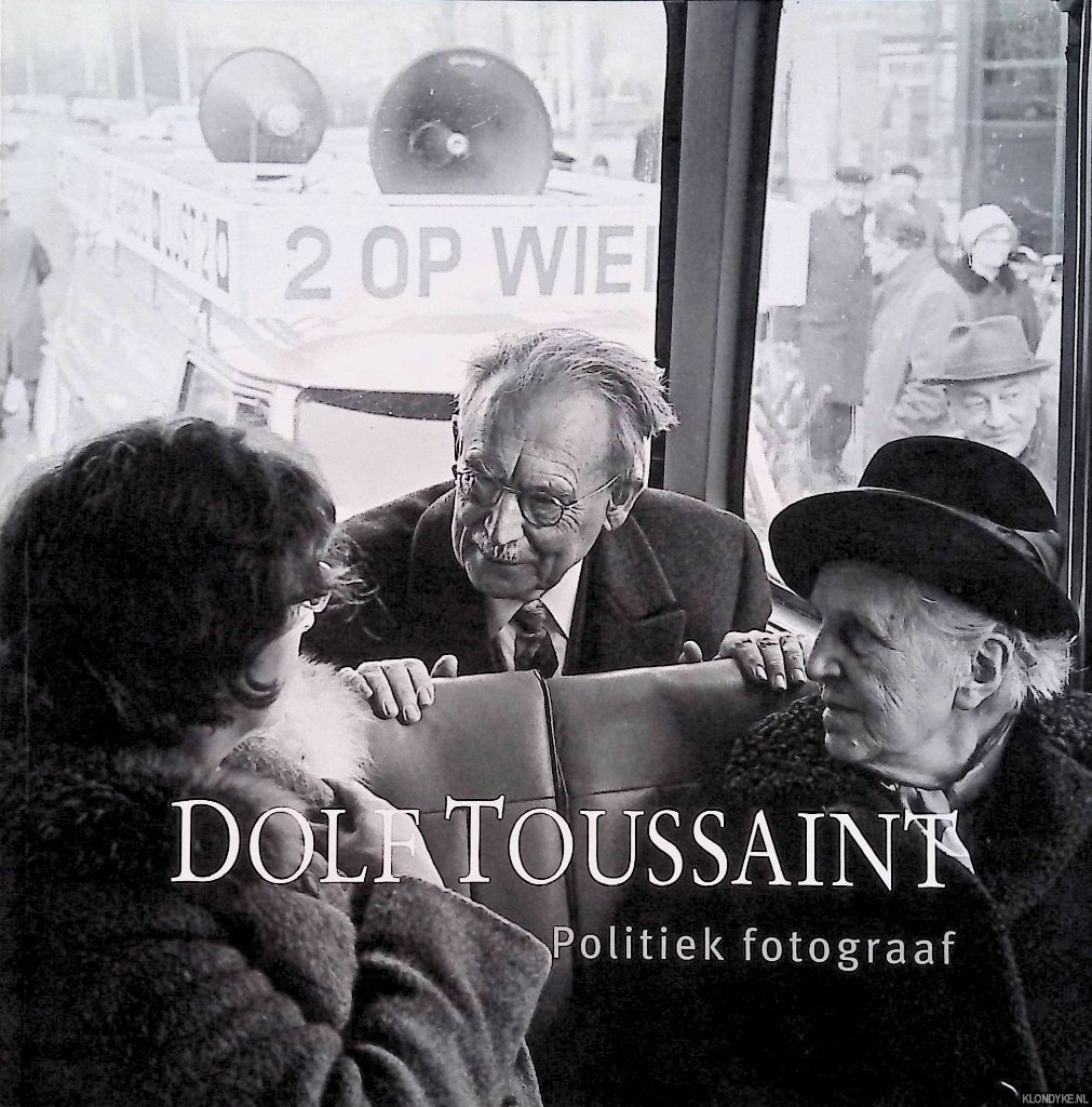 Beereboom, Henk & Henk Lichtenveldt & Marinus Potman - Dolf Toussaint: politieke fotografie