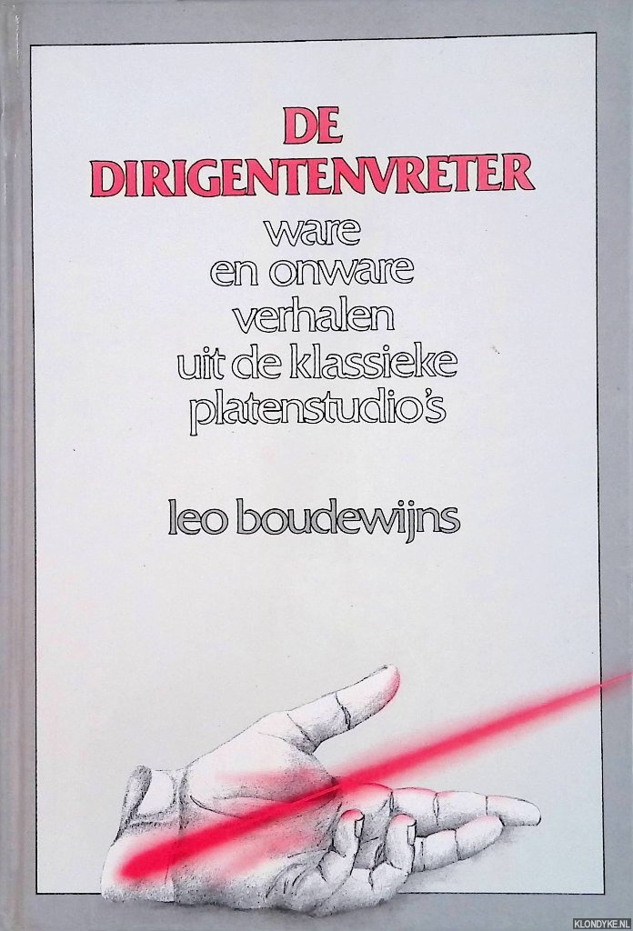 Boudewijns, Leo - Dirigentenvreter: ware en onware verhalen uit de klassieke platenstudio