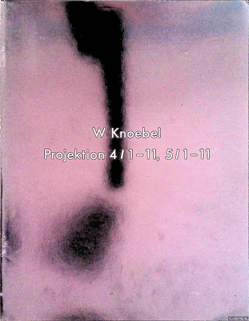 Knoebel, W. - Stedelijk Museum Amsterdam: W Knoebel: Projektion 4/1-11, 5/1-11