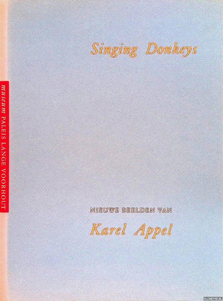 Kuspit, Donald & Rudi Fuchs & John Sillevis - Singing Donkeys: nieuwe beelden van Karel Appel