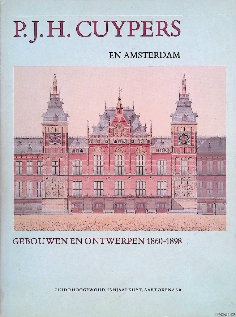 Hoogewoud, Guido & Jan Jaap Kuyt & Aart Oxenaar - P.H.J. Cuypers en Amsterdam: Gebouwen en ontwerpen 1860-1898