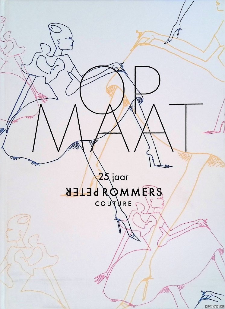Hinssen, Hans - Op Maat: 25 jaar Peter Rommers couture *GESIGNEERD*