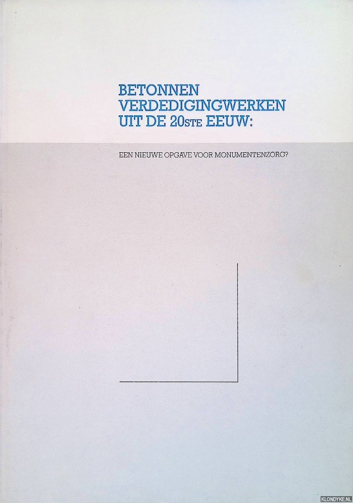 Diverse auteurs - Betonnen verdedigingswerken uit de 20ste eeuw: een nieuwe opgave voor monumentenzorg?