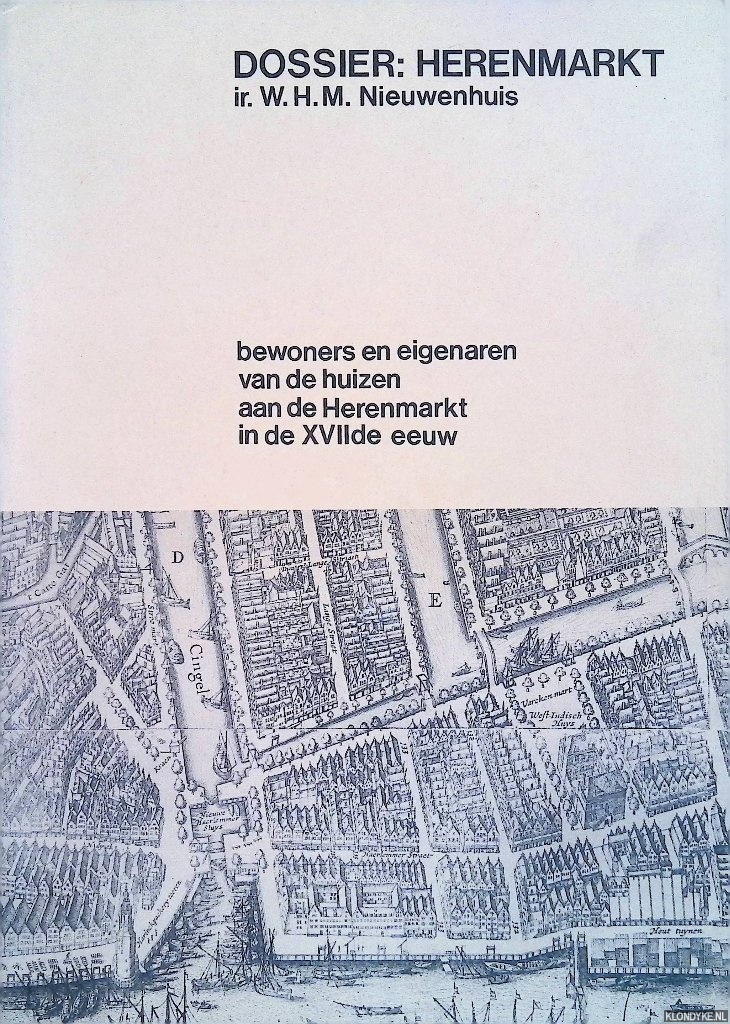 Nieuwenhuis, W.H.M. - Dossier: Herenmarkt. Bewoners en eigenaren van de huizen aan de Herenmarkt in de XVIIde eeuw