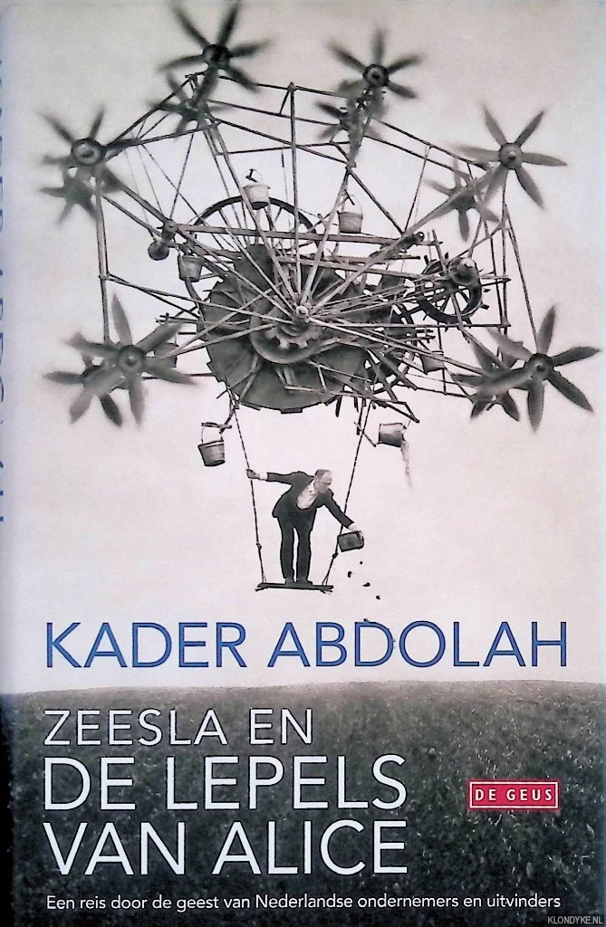 Abdolah, Kader - Zeesla en de lepels van Alice: een reis door de geest van Nederlandse ondernemers en uitvinders