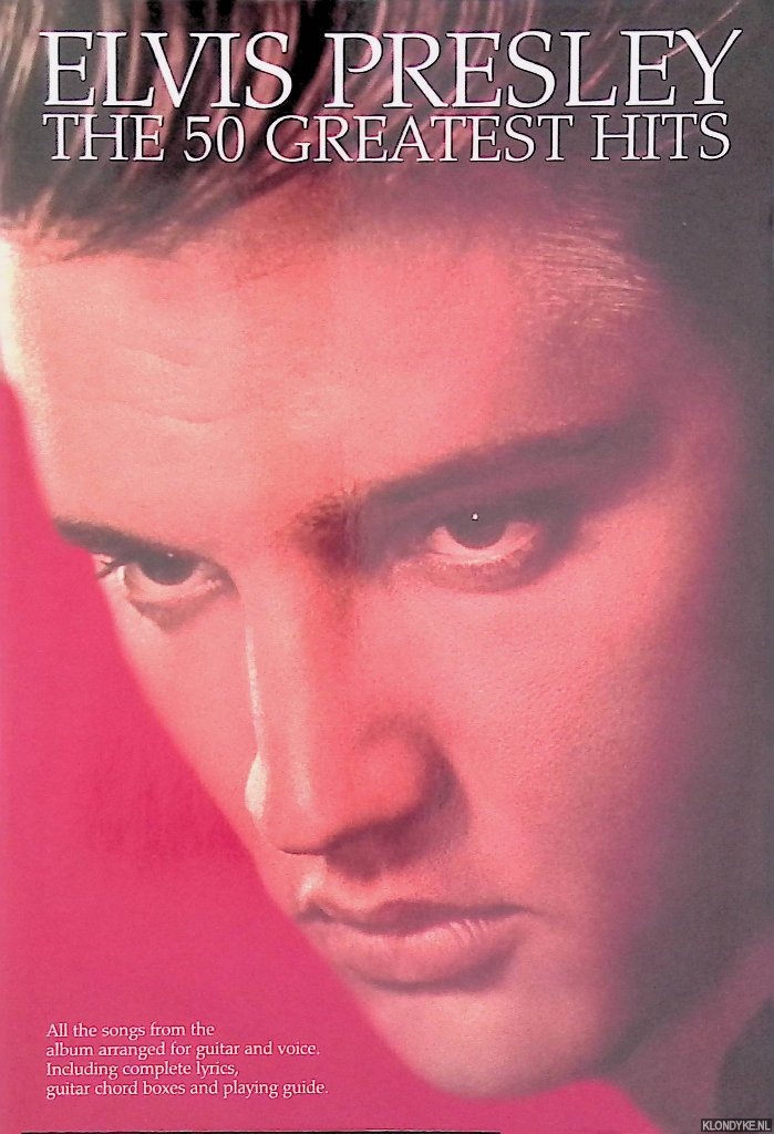Presley, Elvis - Elvis Presley: The 50 Greatest Hits. All the songs from the album arranged for guitar and voice. Including complete lyrics, guitar chords boxes and playing guide