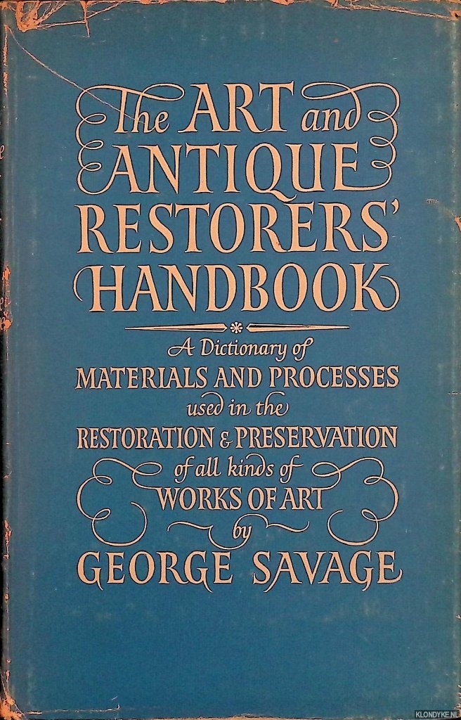 Savage, George - The Art and Antique Restorers' Handbook: a dictionary of materials and processes used in the restoration & preservation of all kinds of works of art
