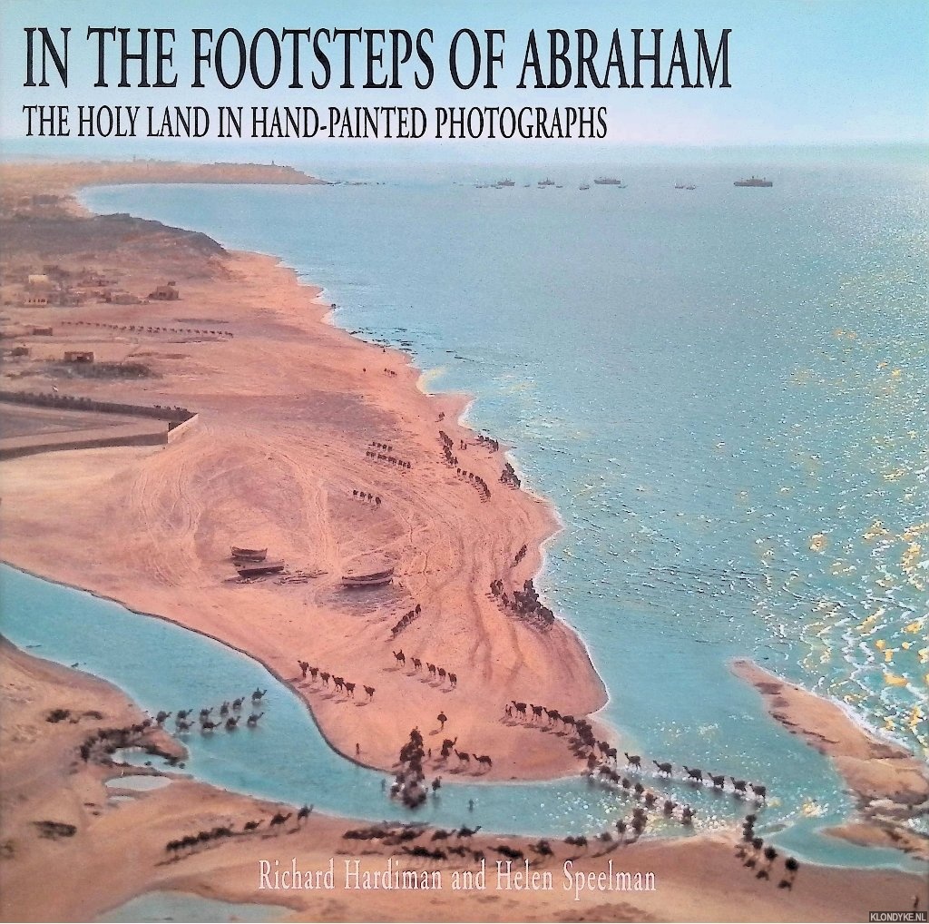 Hardiman, Richard - In the Footsteps of Abraham: The Holy Land in Hand Painted Photographs