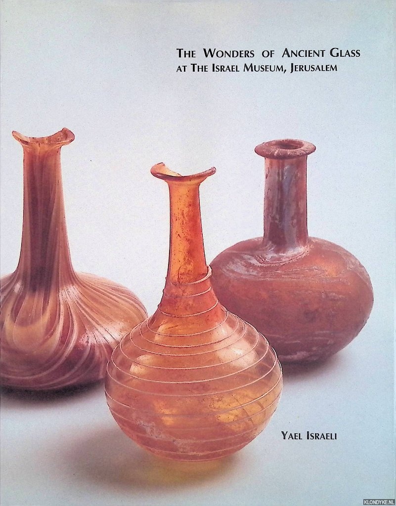 Israeli, Yael & Rita Gans - The Wonders of Ancient Glass at The Israel Museum, Jerusalem