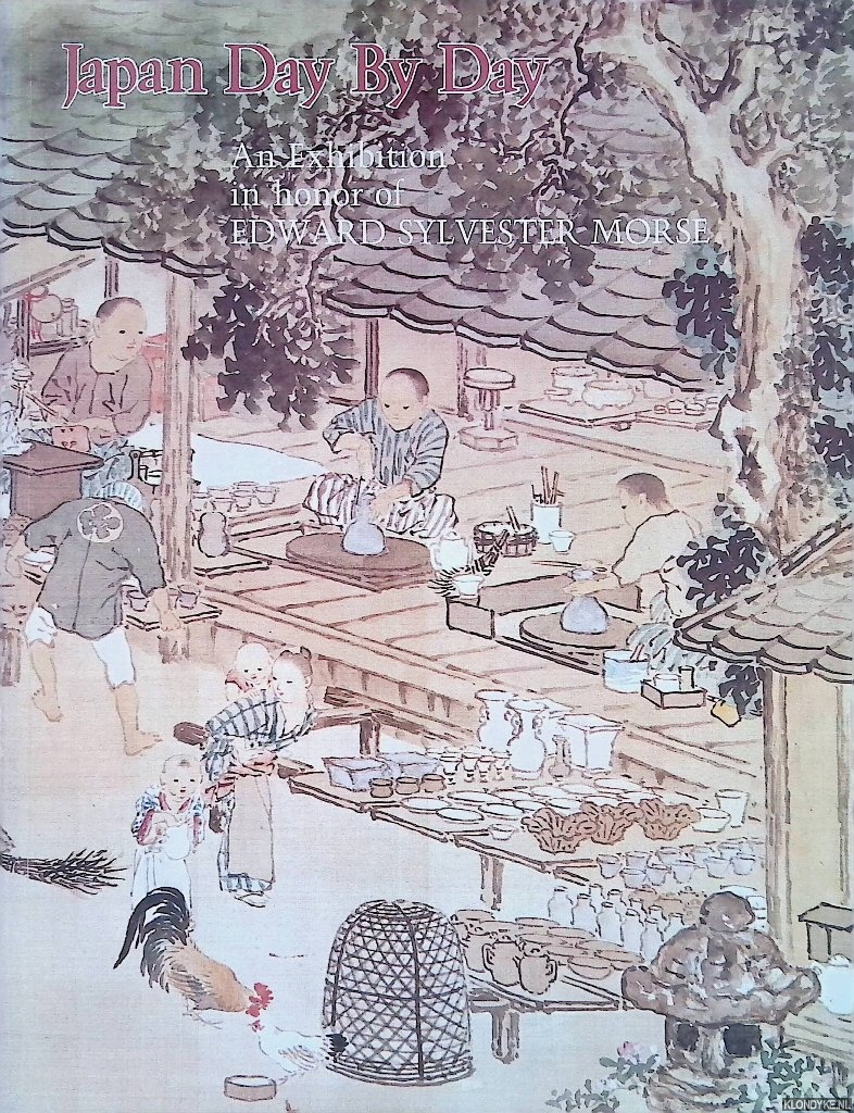 Hickman, Money & Peter Fetchko - Japan Day by Day: An Exhibition in Honor of Edward Sylvester Morse