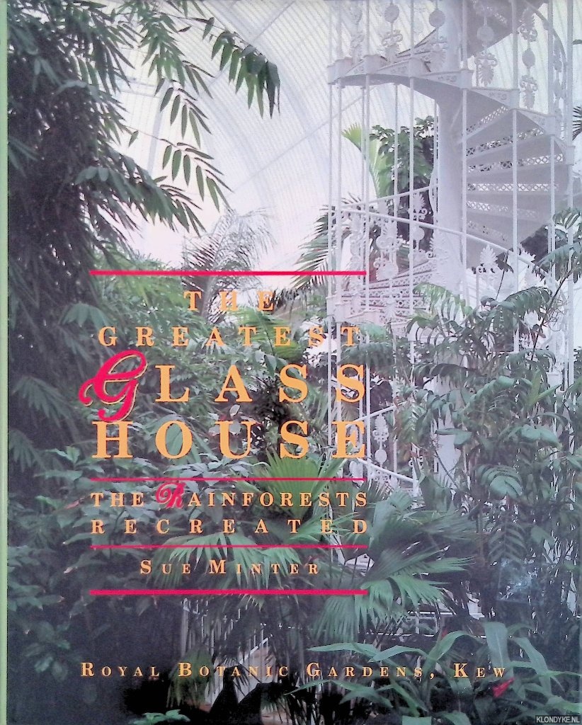 Minter, Sue - The Greatest Glasshouse the Rainforests Recreated
