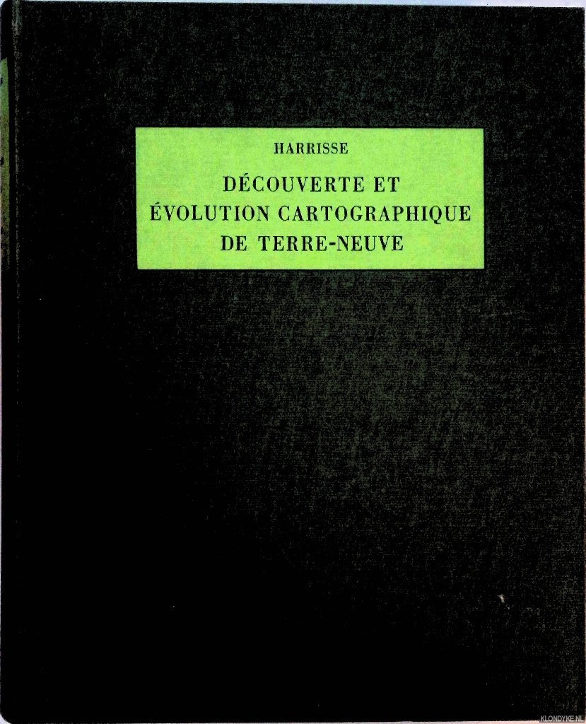 Harisse, Henry - Dcouverte et volution cartographique de terre-neuve et des pays circonvoisins 1497-1501-1769