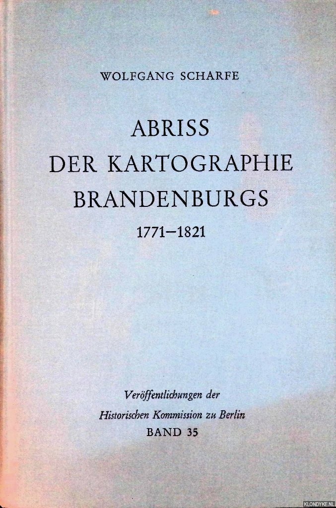 Scharfe, Wolfgang - Abriss der Kartographie Brandenburgs 1771-1821