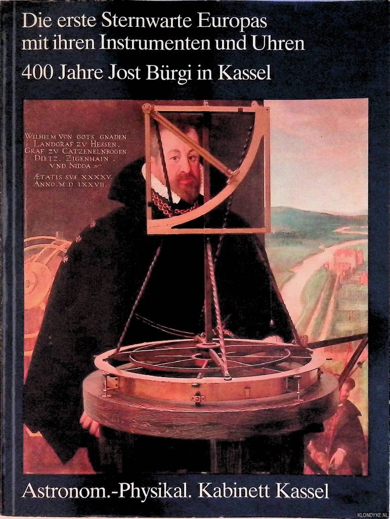 Mackensen, Ludolf von - Die erste Sternwarte Europas mit ihren Instrumenten und Uhren: 400 Jahre Jost Brgi in Kassel