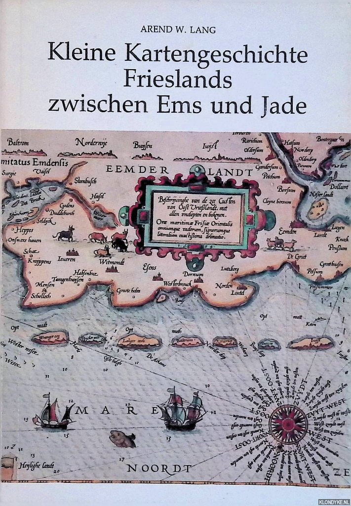 Lang, Arend W. & Heinrich Schumacher (von 1900 bis 1985 fortgesetzt durch) - Kleine Kartengeschichte Frieslands zwischen Ems und Jade: Entwicklung der Land- und Seekartographie von ihren Anfngen bis zum Ende des 19. Jahrhunderts
