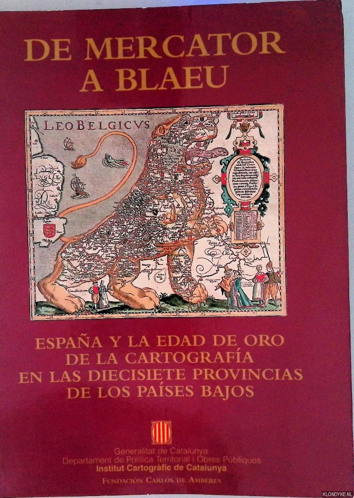 Bouza, Fernando - a.o. - De Mercator a Blaeu. Espaa y la edad de oro de la cartografa en las diecisiete provincias de los Pases Bajos