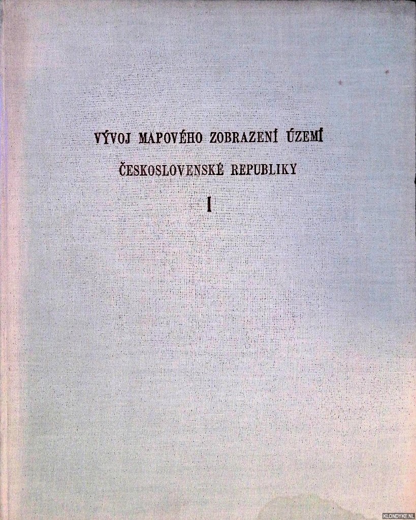 Kuchar, Karel & Jindrich Svoboda - Vyvoj mapovho zobrazen zem Ceskoslovensk Republiky I: Mapy Ceskych zem do poloviny 18. Stolet