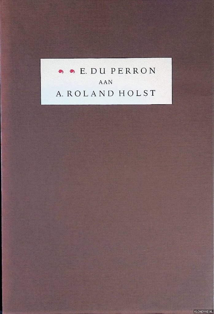 Veenstra, J.H.W. (bijeen gebracht door) - E. du Perron aan A. Roland Holst. Fragmenten uit brieven