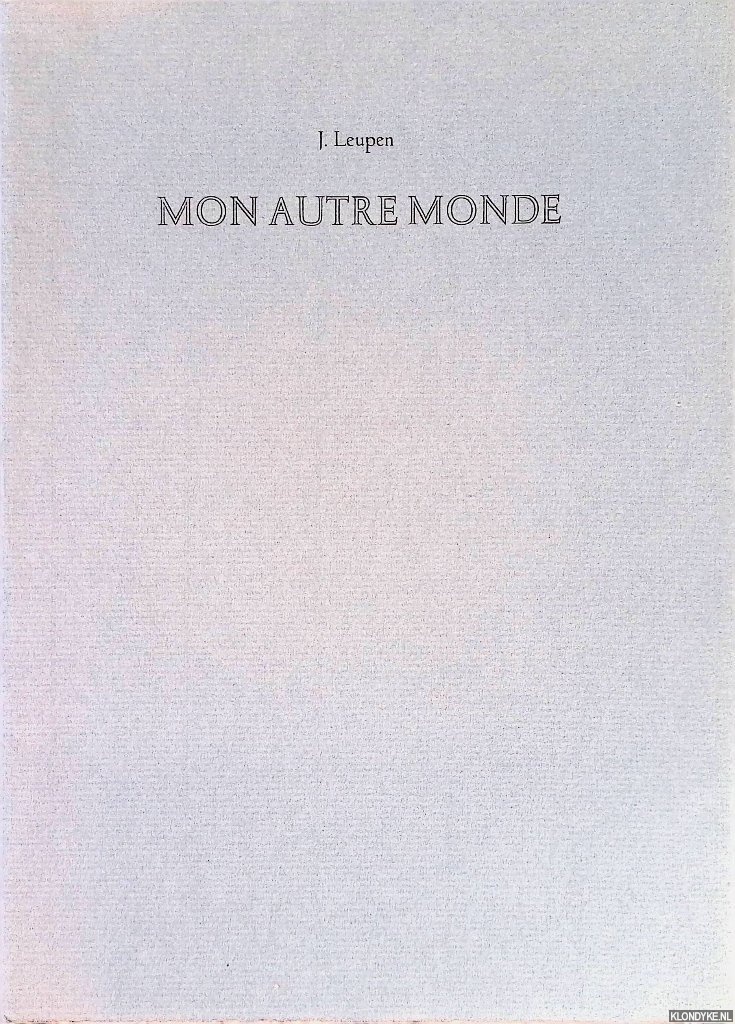 Leupen, J. - Mon autre monde: Pomes imagines et images potises / Beeldende woorden en verwoorde beelden