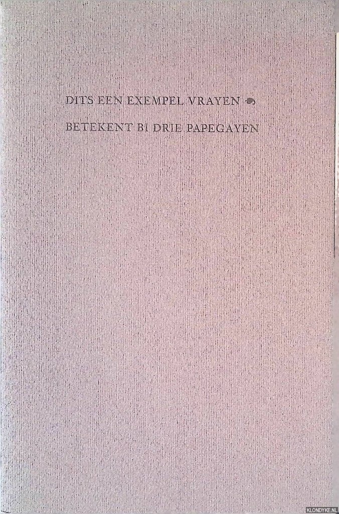 Diverse auteurs - Dits een exempel vrayen. Betekent bi drie papegayen