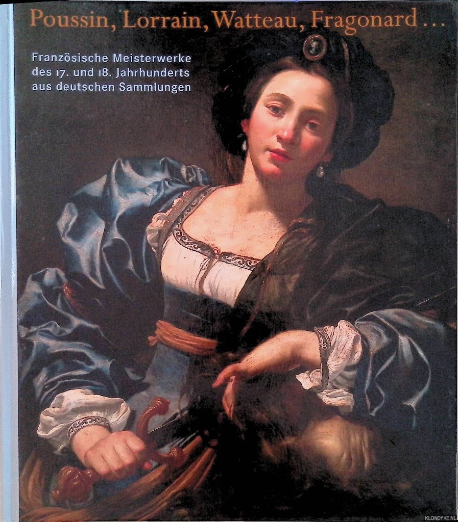 Rosenberg, Pierre - Poussin, Lorrain, Watteau, Fragonard. . . Franzsische Meisterwerke des 17. und 18. Jahrhunderts aus deutschen Sammlungen