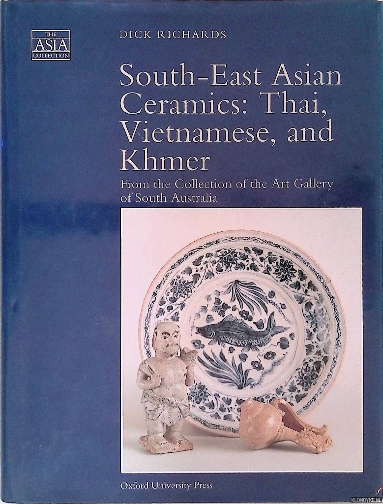 Richards, Dick - South-East Asian Ceramics: Thai, Vietnamese, and Khmer : From the Collection of the Art Gallery of South Australia