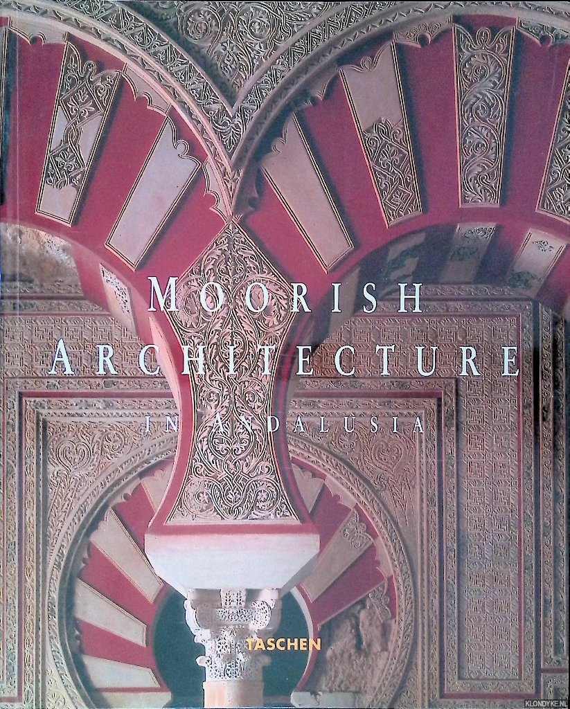Barrucand, Marianne & Achim Bednorz - Moorish Architecture in Andalusia