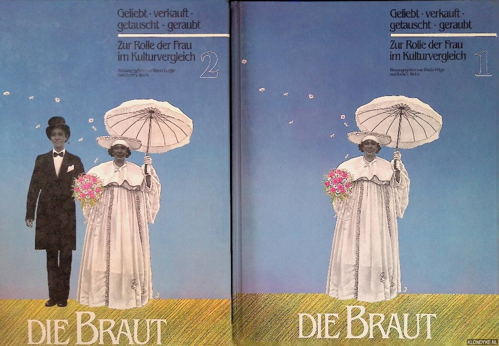 Vlger, Gisela & Karin von Welck - Die Braut: Geliebt, verkauft, getauscht, geraubt. Zur Rolle der Frau im Kulturvergleich (2 volumes)