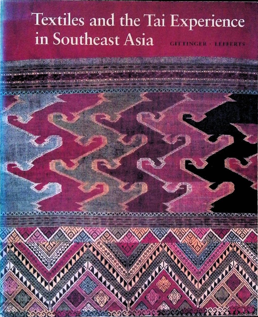 Gittinger, Mattiebelle & H. Leedom Lefferts, Jr. - Textiles and the Tai Experience in Southeast Asia